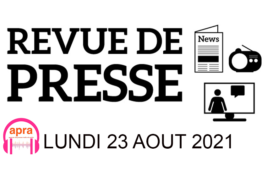 REVUE DE PRESSE DU LUNDI 23 AOUT 2021