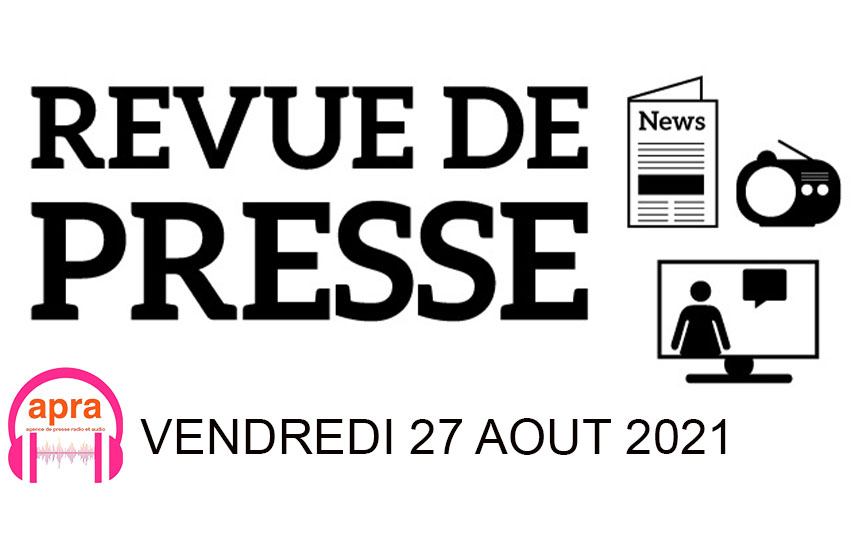 REVUE DE PRESSE DU VENDREDI 27 AOUT 2021