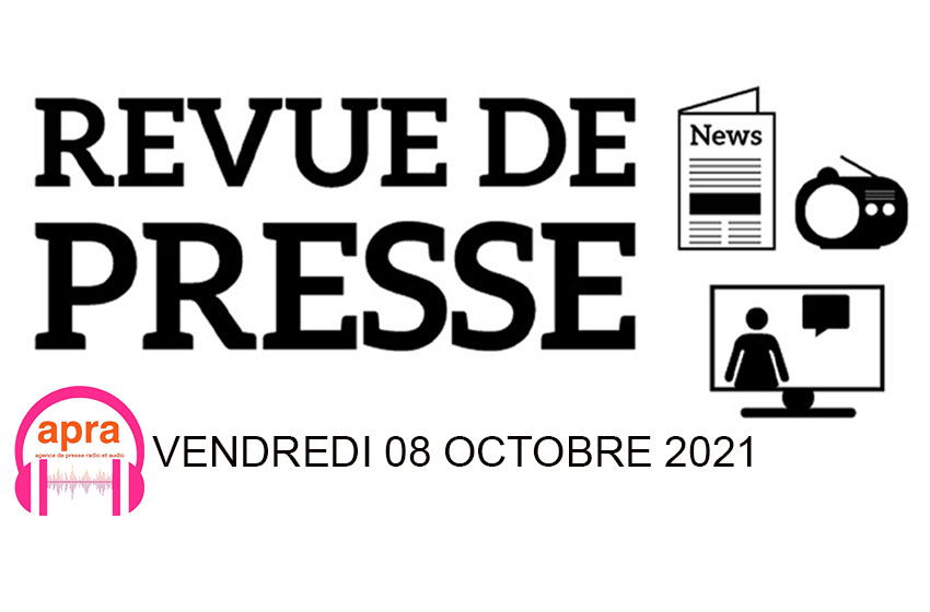 REVUE DE PRESSE DU VENDREDI 08 OCTOBRE 2021