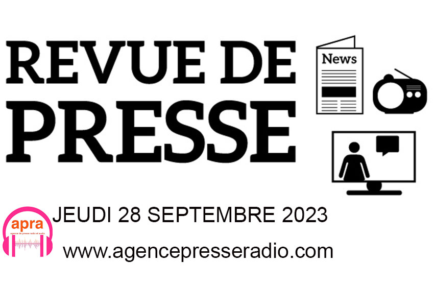 Jeudi 28 septembre 2023, merci de suivre la revue de presse nationale et internationale .