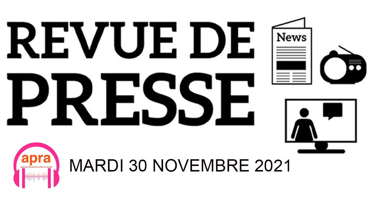 REVUE DE PRESSE DU MARDI 30 NOVEMBRE 2021.