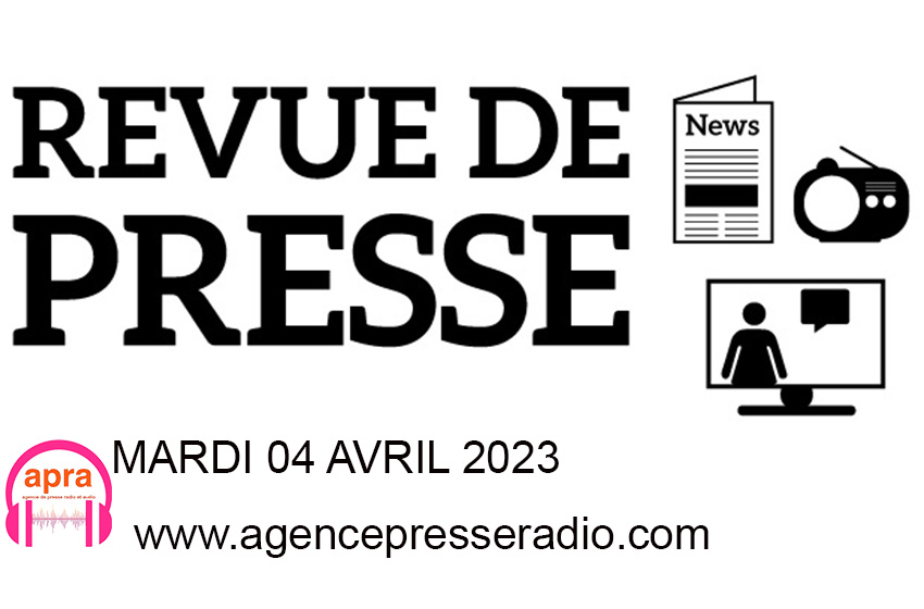 Vous suivez la revue de presse du mardi 04 Avril 2023, bienvenue.